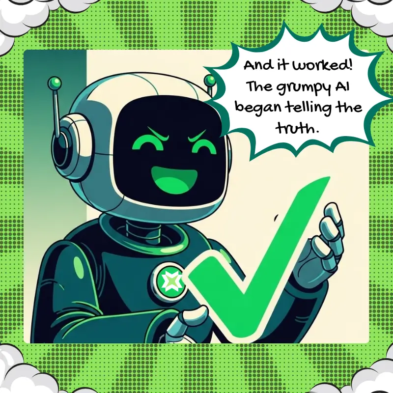 A comic-style illustration of a smiling, green-eyed AI robot holding a large green checkmark. The robot is grinning, and a speech bubble above it reads, 'And it worked! The grumpy AI began telling the truth.' The robot is wearing a logo on its chest, and the overall tone of the image is playful.