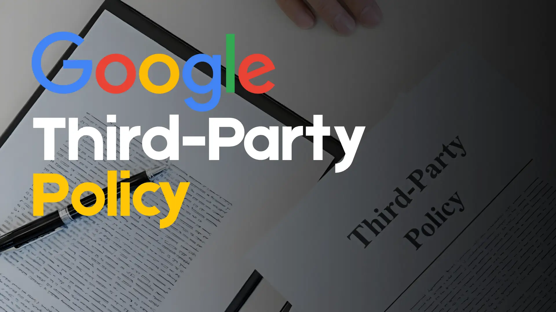 Image Titled “Google Third-Party Policy” with a pen, overlaid by text “Google Third-Party Policy” in bold colorful font.